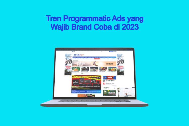 Tren Programmatic Ads yang Wajib Brand Coba di 2023